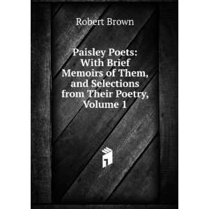  Paisley Poets: With Brief Memoirs of Them, and Selections 