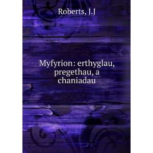  Myfyrion: erthyglau, pregethau, a chaniadau: J.J Roberts 