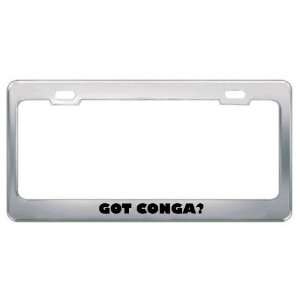 Got Conga? Music Musical Instrument Metal License Plate Frame Holder 