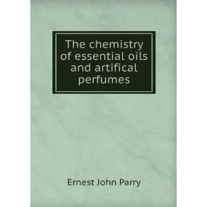   of Essential Oils and Artifical Perfumes Ernest John Parry Books