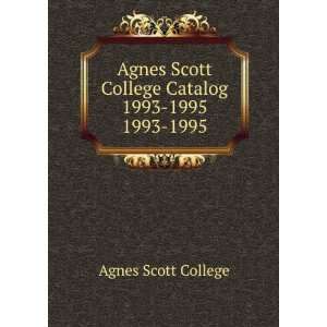   Agnes Scott College Catalog 1993 1995. 1993 1995: Agnes Scott College