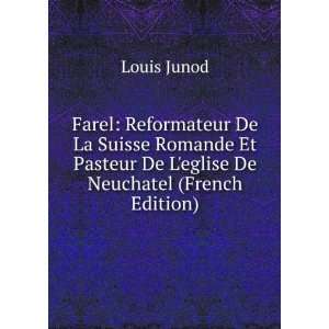 Farel: Reformateur De La Suisse Romande Et Pasteur De Leglise De 