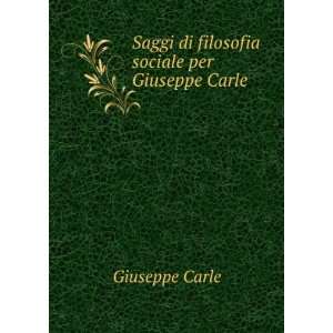   Saggi di filosofia sociale per Giuseppe Carle . Giuseppe Carle Books