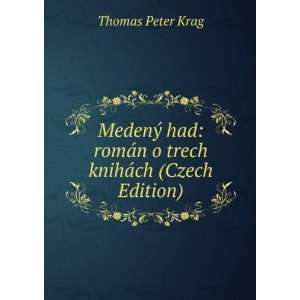   romÃ¡n o trech knihÃ¡ch (Czech Edition) Thomas Peter Krag Books