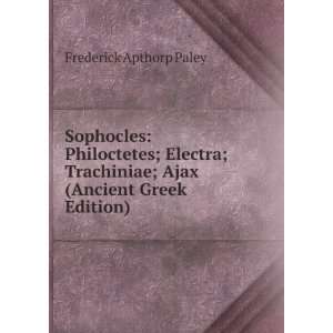   ; Ajax (Ancient Greek Edition) Frederick Apthorp Paley Books