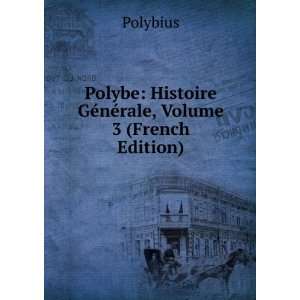    Histoire GÃ©nÃ©rale, Volume 3 (French Edition) Polybius Books
