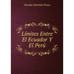   mites Entre El Ecuador Y El PerÃº NicolÃ¡s Clemente Ponce Books