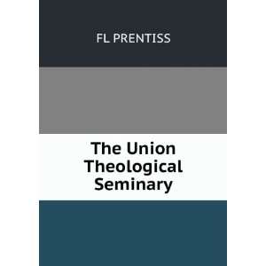 The Union Theological Seminary FL PRENTISS  Books