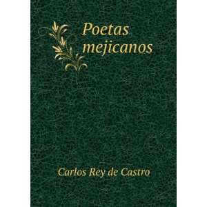 Poetas mejicanos Carlos Rey de Castro  Books