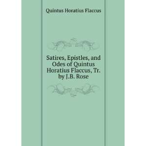   Horatius Flaccus, Tr. by J.B. Rose Quintus Horatius Flaccus Books