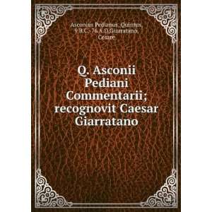    Quintus, 9 B.C. 76 A.D,Giarratano, Cesare Asconius Pedianus Books