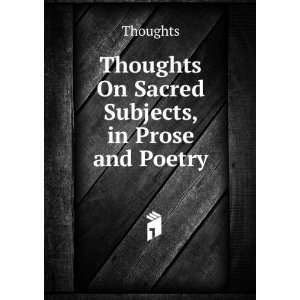  Thoughts On Sacred Subjects, in Prose and Poetry Thoughts Books