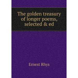   The golden treasury of longer poems, selected & ed Ernest Rhys Books