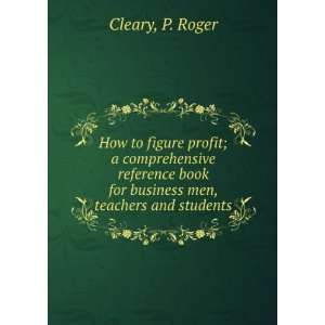   book for business men, teachers and students,: P. Roger. Cleary: Books