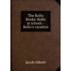   Rollo Books Rollo at school.   Rollos vacation Jacob Abbott Books