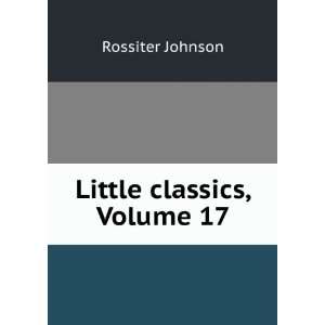  Little classics, Volume 17 Rossiter Johnson Books