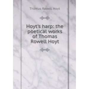  : the poetical works of Thomas Rowell Hoyt: Thomas Rowell Hoyt: Books