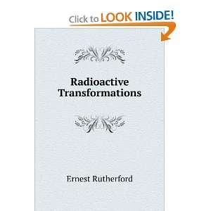  Radioactive Transformations Ernest Rutherford Books