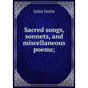   : Sacred songs, sonnets, and miscellaneous poems;: John Imrie: Books