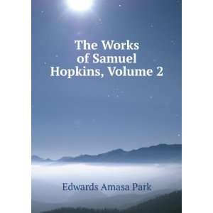  The Works of Samuel Hopkins, Volume 2 Edwards Amasa Park Books