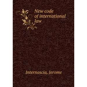  New code of international law: Jerome Internoscia: Books