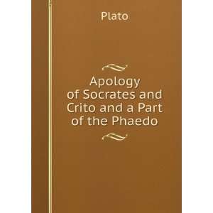   Apology of Socrates and Crito and a Part of the Phaedo: Plato: Books