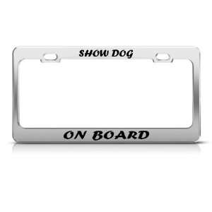 Show Dog On Board Humor license plate frame Stainless Metal Tag Holder