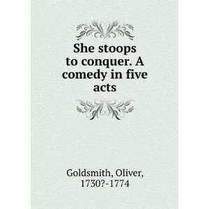  She stoops to conquer. A comedy in five acts Oliver, 1730 