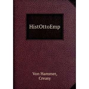  HistOttoEmp Creasy Von Hammer Books