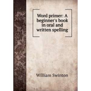   beginners book in oral and written spelling. William Swinton Books