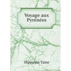  Voyage aux PyrÃ©nÃ©es Hippolyte Taine Books