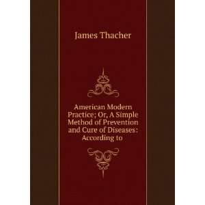   Prevention and Cure of Diseases: According to .: James Thacher: Books