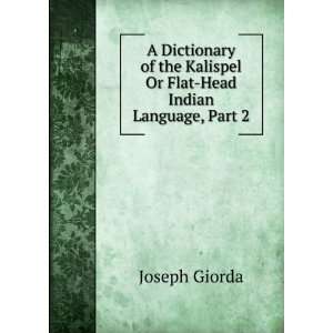   Kalispel Or Flat Head Indian Language, Part 2 Joseph Giorda Books