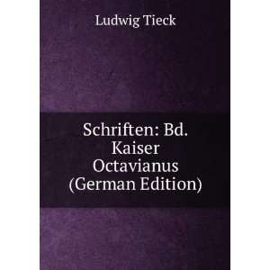   Schriften: Bd. Kaiser Octavianus (German Edition): Ludwig Tieck: Books