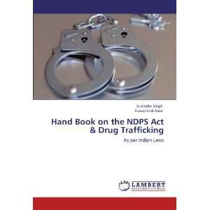  Hand Book on the NDPS Act & Drug Trafficking As per 