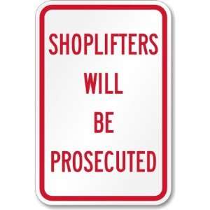  Shoplifters Will Be Prosecuted Engineer Grade Sign, 18 x 