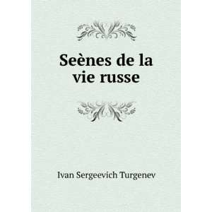  SeÃ¨nes de la vie russe Ivan Sergeevich Turgenev Books