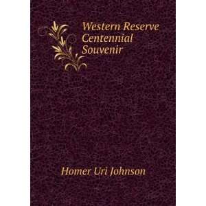    Western Reserve Centennial Souvenir Homer Uri Johnson Books