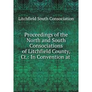   County, Ct. In Convention at . Litchfield South Consociation Books