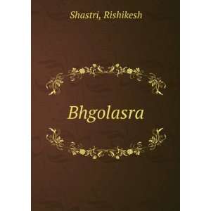 Bhgolasra Rishikesh Shastri  Books