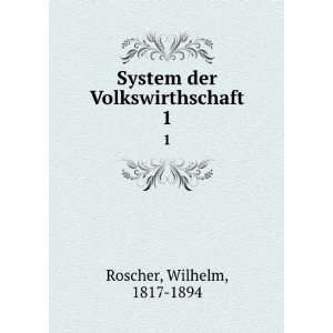  System der Volkswirthschaft. 1 Wilhelm, 1817 1894 Roscher Books