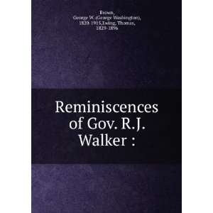  Reminiscences of Gov. R.J. Walker  George W. (George 