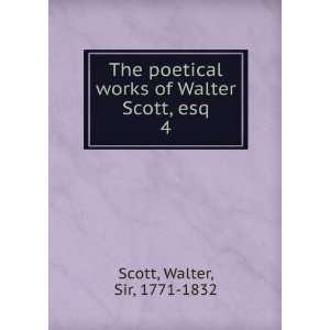   works of Walter Scott, esq. 4 Walter, Sir, 1771 1832 Scott Books