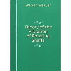  Theory of the Vibration of Rotating Shafts Warren Weaver Books