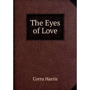  The Eyes of Love Corra Harris Books
