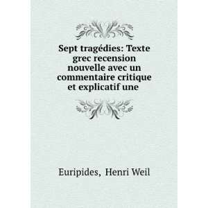   commentaire critique et explicatif une . Henri Weil Euripides Books