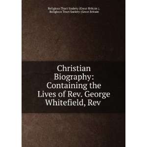  Christian Biography Containing the Lives of Rev. George Whitefield 