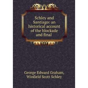   and final . Winfield Scott Schley George Edward Graham Books