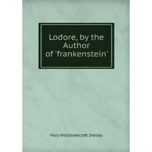   by the Author of frankenstein. Mary Wollstonecraft Shelley Books