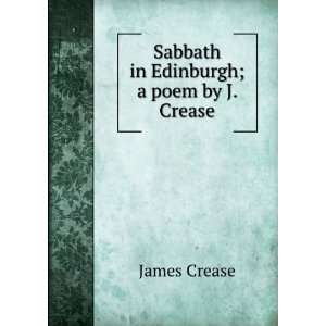    Sabbath in Edinburgh; a poem by J. Crease. James Crease Books